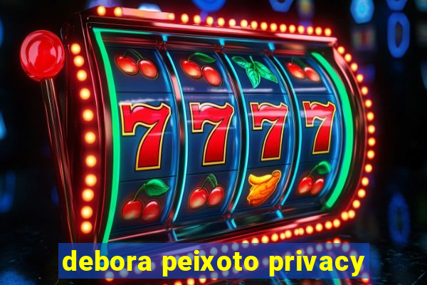 debora peixoto privacy